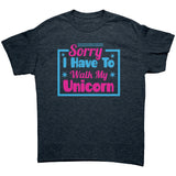Sorry, I have to walk my Unicorn Unisex T-Shirt