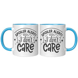 Spoiler Alert: I DON'T CARE 11oz Color Accent COFFEE MUG