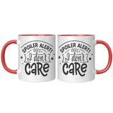Spoiler Alert: I DON'T CARE 11oz Color Accent COFFEE MUG