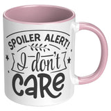 Spoiler Alert: I DON'T CARE 11oz Color Accent COFFEE MUG