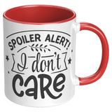 Spoiler Alert: I DON'T CARE 11oz Color Accent COFFEE MUG