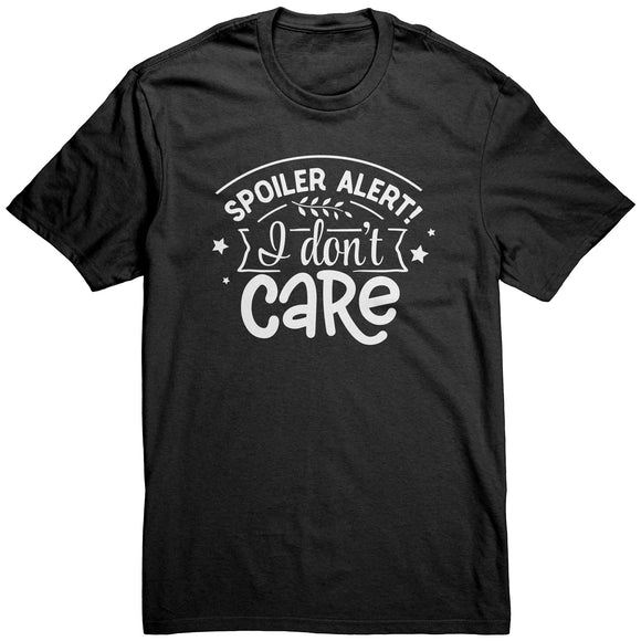 Spoiler Alert: I DON'T CARE Unisex T-Shirt