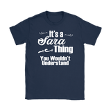 IT'S A SARA THING. YOU WOULDN'T UNDERSTAND Women's T-Shirt