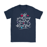 Be Your Own Kind of Beautiful Women's T-Shirt