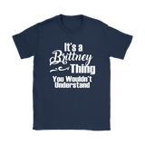 IT'S A BRITTNEY THING. YOU WOULDN'T UNDERSTAND Women's T-Shirt