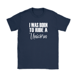 I Was born to Ride a Unicorn Women's T-Shirt