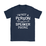 I'm Not a Person You Can Put on Speaker Phone Women's T-Shirt