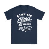 Give me Coffee and No One Gets Hurt Women's T-Shirt - J & S Graphics