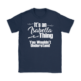 IT'S AN ISABELLA THING. YOU WOULDN'T UNDERSTAND Women's T-Shirt