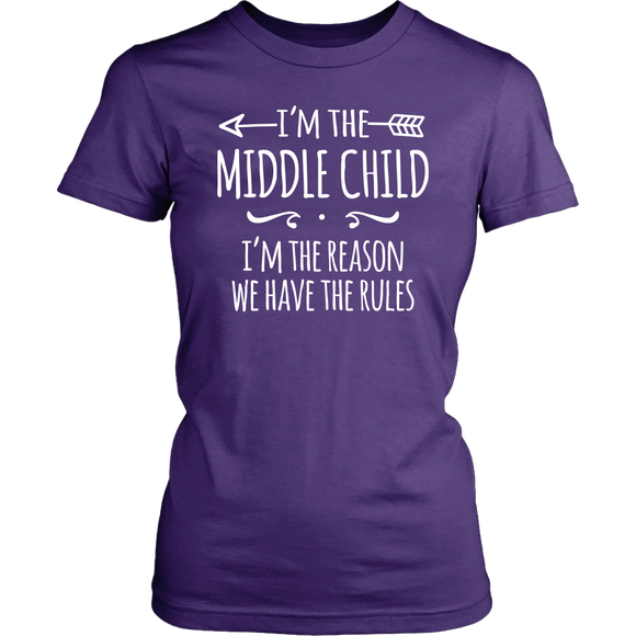 I'm the Middle Child Women's T-Shirt, I'm the Reason We Have the Rules - J & S Graphics