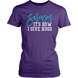 SARCASM...It's How I Give Hugs Women's T-Shirt - J & S Graphics