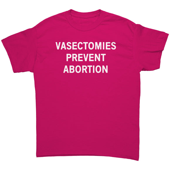 VASECTOMIES PREVENT ABORTION Unisex T-Shirt, Pro Choice