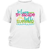 So Long Fifth Grade, Hello Summer Kids / Youth T-Shirt, 5th Grade - J & S Graphics