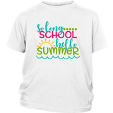 So Long School, Hello Summer Kids / Youth T-Shirt - J & S Graphics