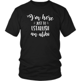 I'm Here just to Establish an ALIBI Unisex T-Shirt - J & S Graphics