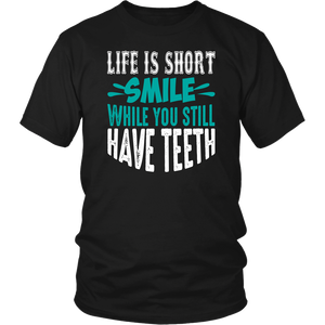 LIFE is SHORT, SMILE While You Still Have TEETH Unisex T-Shirt - J & S Graphics