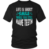 LIFE is SHORT, SMILE While You Still Have TEETH Unisex T-Shirt - J & S Graphics