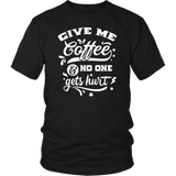 Give me Coffee and No One Gets Hurt Unisex T-Shirt - J & S Graphics