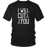 I WILL CUT YOU Barber Humor Unisex T-Shirt - J & S Graphics