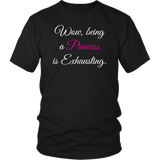 Being a Princess is Exhausting Unisex T-Shirt - J & S Graphics