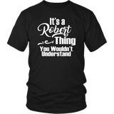 It's a ROBERT Thing Unisex T-Shirt You Wouldn't Understand - J & S Graphics