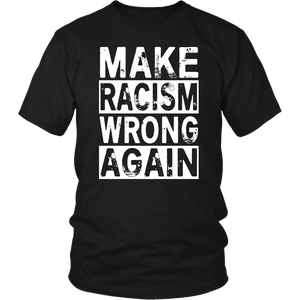 MAKE RACISM WRONG AGAIN Anti-Trump Unisex T-Shirt - J & S Graphics