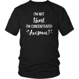 I'm Not Short, I'm Concentrated Awesome! Unisex T-shirt - J & S Graphics