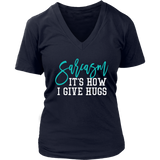 SARCASM...It's How I Give Hugs Women's V-Neck T-Shirt - J & S Graphics