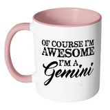 Of Course, I'm Awesome, I'm A Gemini, Color Accent Coffee Mug - J & S Graphics