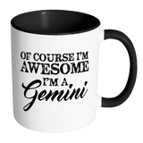 Of Course, I'm Awesome, I'm A Gemini, Color Accent Coffee Mug - J & S Graphics