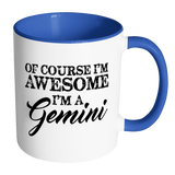 Of Course, I'm Awesome, I'm A Gemini, Color Accent Coffee Mug - J & S Graphics