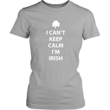 I CAN'T KEEP CALM, I'M IRISH Women's T-Shirt - J & S Graphics