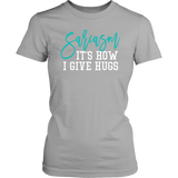 SARCASM...It's How I Give Hugs Women's T-Shirt - J & S Graphics