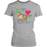 I Just LOVE SLOTHS, OK?! Women's T-Shirt - J & S Graphics