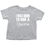 I Was born to Ride a Unicorn Toddler T-Shirt