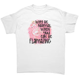 Why be Normal when you can be FLAMAZING Unisex T-Shirt Flamingo