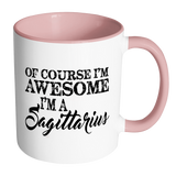 Of Course, I'm Awesome, I'm A Sagittarius, Color Accent Coffee Mug Your Choice of Accent color - J & S Graphics