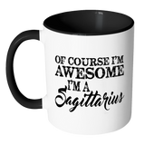 Of Course, I'm Awesome, I'm A Sagittarius, Color Accent Coffee Mug Your Choice of Accent color - J & S Graphics