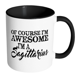 Of Course, I'm Awesome, I'm A Sagittarius, Color Accent Coffee Mug Your Choice of Accent color - J & S Graphics