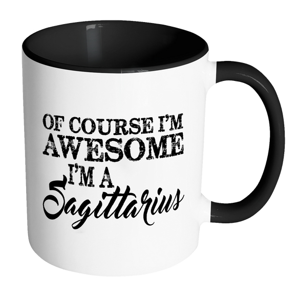 Of Course, I'm Awesome, I'm A Sagittarius, Color Accent Coffee Mug Your Choice of Accent color - J & S Graphics