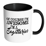 Of Course, I'm Awesome, I'm A Sagittarius, Color Accent Coffee Mug Your Choice of Accent color - J & S Graphics