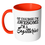 Of Course, I'm Awesome, I'm A Sagittarius, Color Accent Coffee Mug Your Choice of Accent color - J & S Graphics