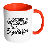 Of Course, I'm Awesome, I'm A Sagittarius, Color Accent Coffee Mug Your Choice of Accent color - J & S Graphics