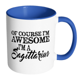 Of Course, I'm Awesome, I'm A Sagittarius, Color Accent Coffee Mug Your Choice of Accent color - J & S Graphics