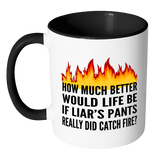 IF LIAR'S PANTS REALLY DID CATCH FIRE Color Accent Coffee Mug - J & S Graphics