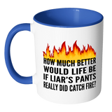 IF LIAR'S PANTS REALLY DID CATCH FIRE Color Accent Coffee Mug - J & S Graphics