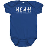 YEAH I Live with My Parents Baby One Piece Snap Bodysuit