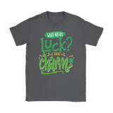 Who Needs Luck? I Have Charm! Men's or Women's T-Shirt