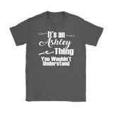 It's an ASHLEY Thing Women's T-Shirt You Wouldn't Understand