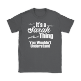 IT'S A SARAH THING. YOU WOULDN'T UNDERSTAND Women's T-Shirt